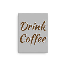 Load image into Gallery viewer, Mels Holiday "Drink Coffee" Canvas