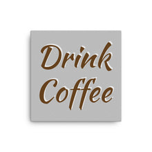 Load image into Gallery viewer, Mels Holiday "Drink Coffee" Canvas