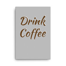 Load image into Gallery viewer, Mels Holiday "Drink Coffee" Canvas