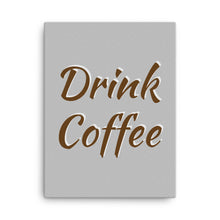 Load image into Gallery viewer, Mels Holiday "Drink Coffee" Canvas
