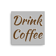Load image into Gallery viewer, Mels Holiday &quot;Drink Coffee&quot; Canvas
