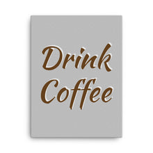 Load image into Gallery viewer, Mels Holiday &quot;Drink Coffee&quot; Canvas
